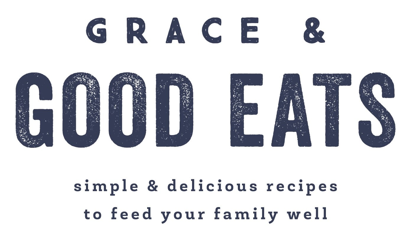 Grace and Good Eats | simple and delicious recipes to feed your family well