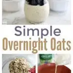 Simple Overnight Oats with only 5 ingredients and easily customized with fruit, nuts, seeds or other mix-ins.  The perfect make-ahead + grab and go breakfast.